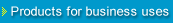 Products for business uses
