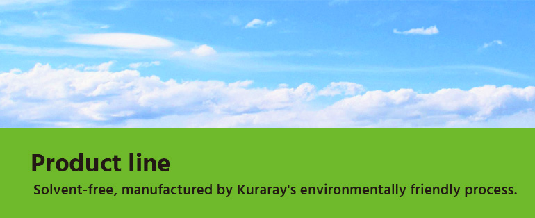 Solvent-free, manufactured by Kuraray's environmentally friendly process.